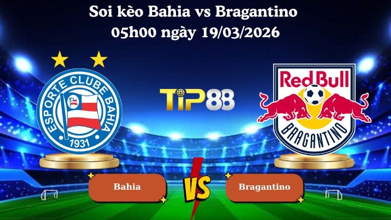 TIP88 Nhận định soi kèo Bahia vs Bragantino 05h00 ngày 19/03/2026 - VĐQG Brazil