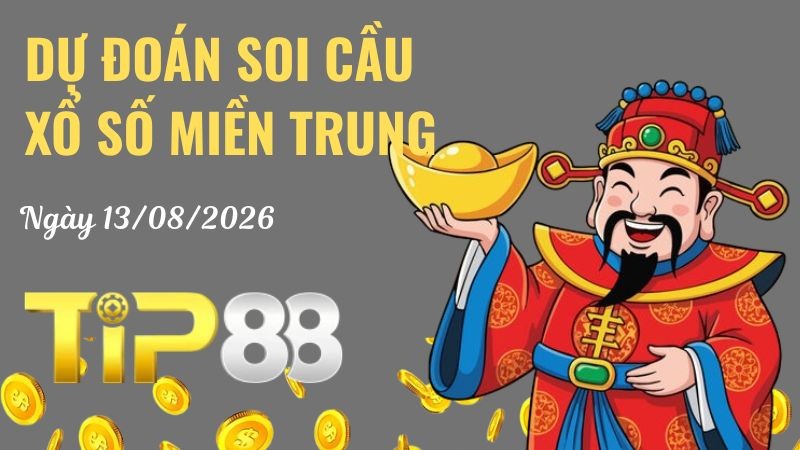 TIP88 Dự Đoán Soi Cầu Xổ Số Miền Trung Ngày 13/08/2026 - Cầu Lô Ngày Mai Chính Xác