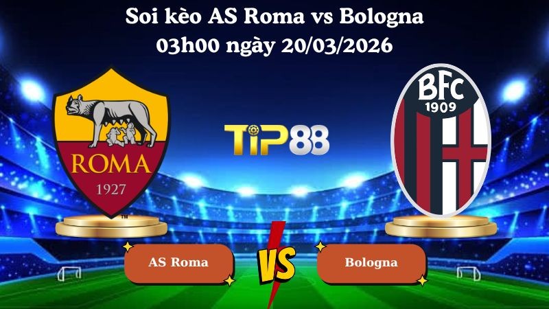 TIP88 Nhận định soi kèo AS Roma vs Bologna 03h00 ngày 20/03/2026 - Europa League
