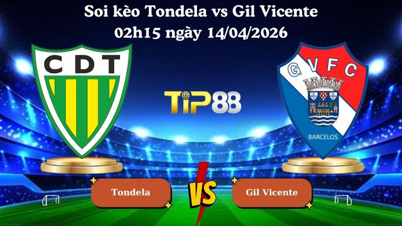 TIP88 Nhận định soi kèo Tondela vs Gil Vicente 02h15 ngày 14/04/2026 - VĐQG Bồ Đào Nha