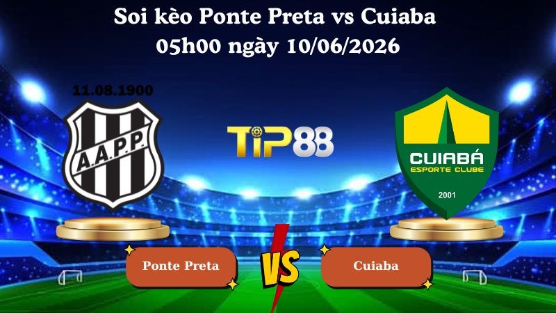 TIP88 Nhận định soi kèo Ponte Preta vs Cuiaba 05h00 ngày 10/06/2026 - Serie B Brazil
