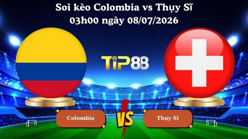 TIP88 Nhận định soi kèo Colombia vs Thụy Sĩ 03h00 ngày 08/07/2026 - World Cup 2026