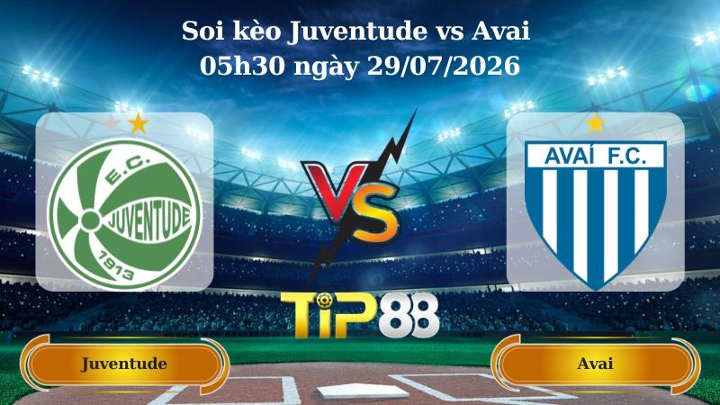 TIP88 Nhận định soi kèo Juventude vs Avai 05h30 ngày 29/07/2026 - Serie B Brazil