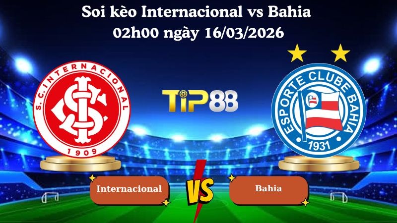 TIP88 Nhận định soi kèo Internacional vs Bahia 02h00 ngày 16/03/2026 - VĐQG Brazil