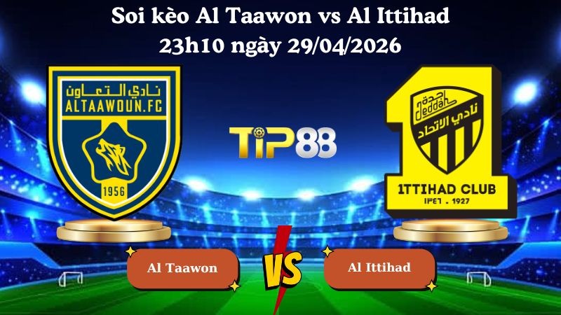 TIP88 Nhận định soi kèo Al Taawon vs Al Ittihad 23h10 ngày 29/04/2026 - Saudi Professional League