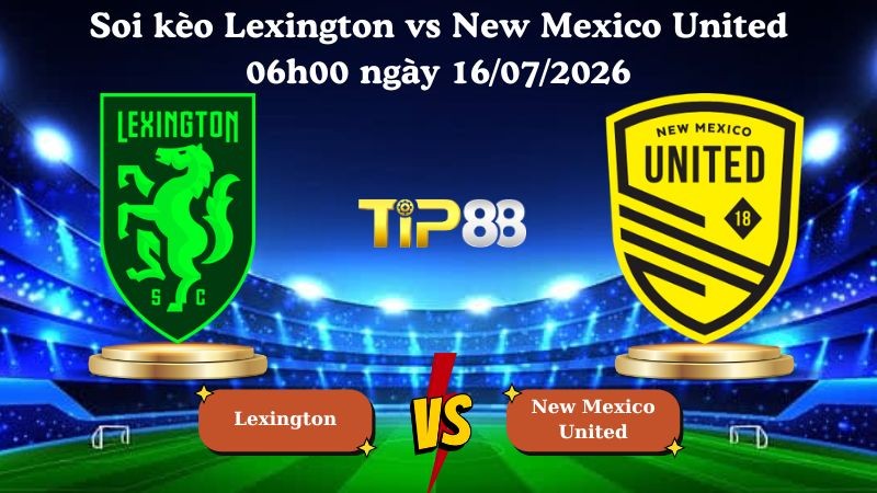 TIP88 Nhận định soi kèo Lexington vs New Mexico United 06h00 ngày 16/07/2026 - USL Championship