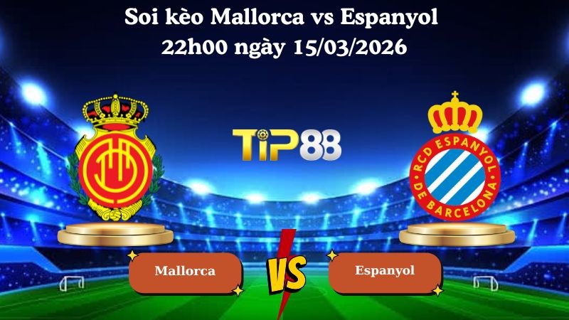 TIP88 Nhận định soi kèo Mallorca vs Espanyol 22h00 ngày 15/03/2026 - La Liga