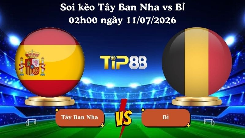 TIP88 Nhận định soi kèo Tây Ban Nha vs Bỉ 02h00 ngày 11/07/2026 - World Cup 2026