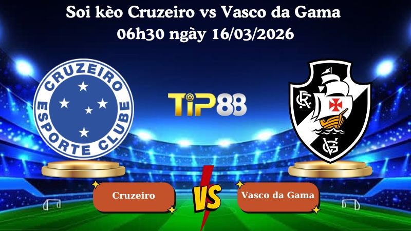TIP88 Nhận định soi kèo Cruzeiro vs Vasco da Gama 06h30 ngày 16/03/2026 - VĐQG Brazil