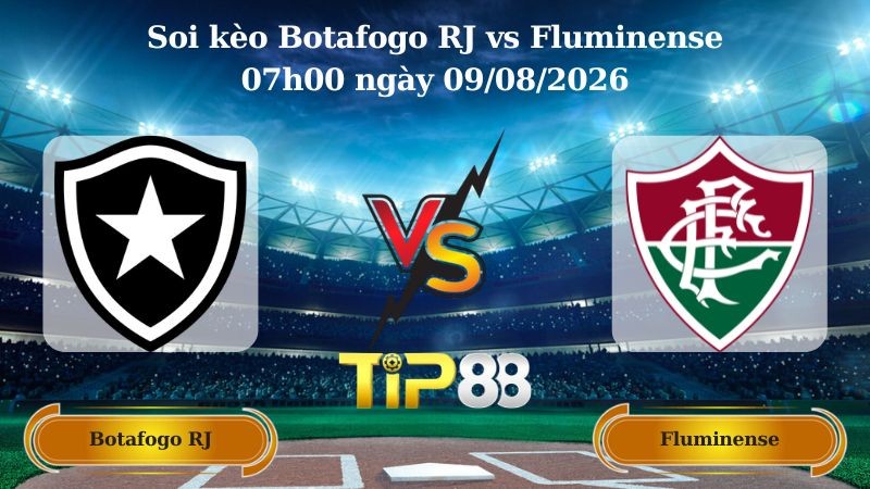 TIP88 Nhận định soi kèo Botafogo RJ vs Fluminense 07h00 ngày 09/08/2026 - VĐQG Brazil
