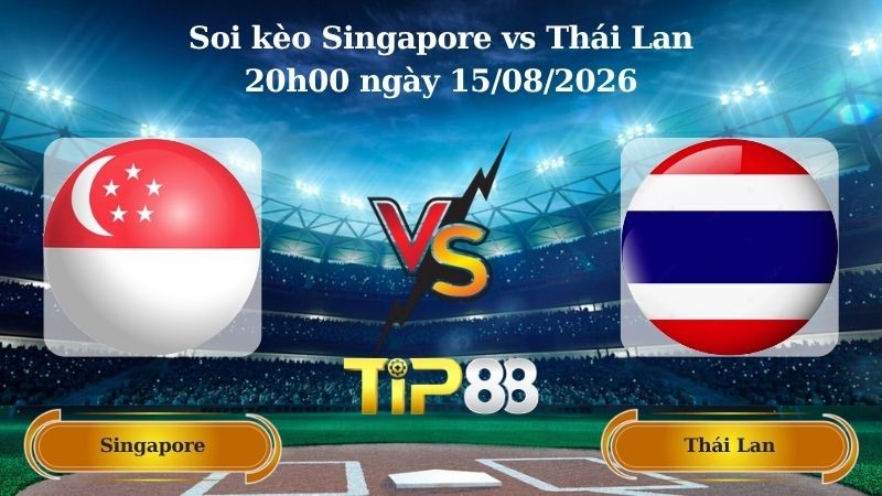 TIP88 Nhận định soi kèo Singapore vs Thái Lan 20h00 ngày 15/08/2026 - ASEAN Championship