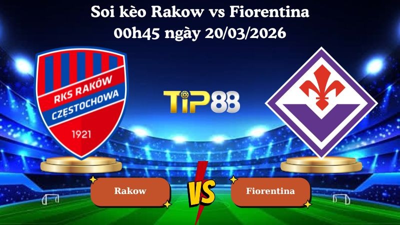 TIP88 Nhận định soi kèo Rakow vs Fiorentina 00h45 ngày 20/03/2026 - Conference League