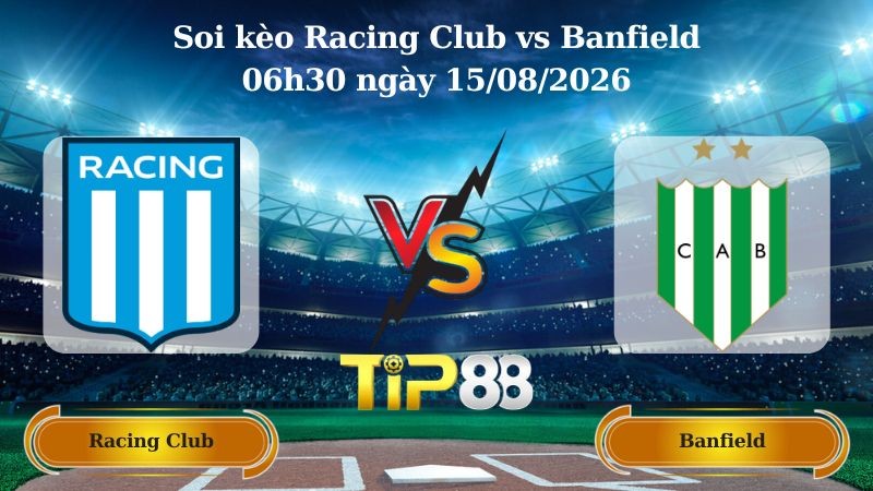 TIP88 Nhận định soi kèo Racing Club vs Banfield 06h30 ngày 15/08/2026 - VĐQG Argentina