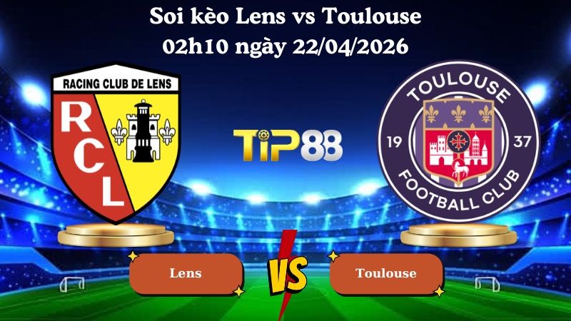 TIP88 Nhận định soi kèo Lens vs Toulouse 02h10 ngày 22/04/2026 - Cúp quốc gia Pháp