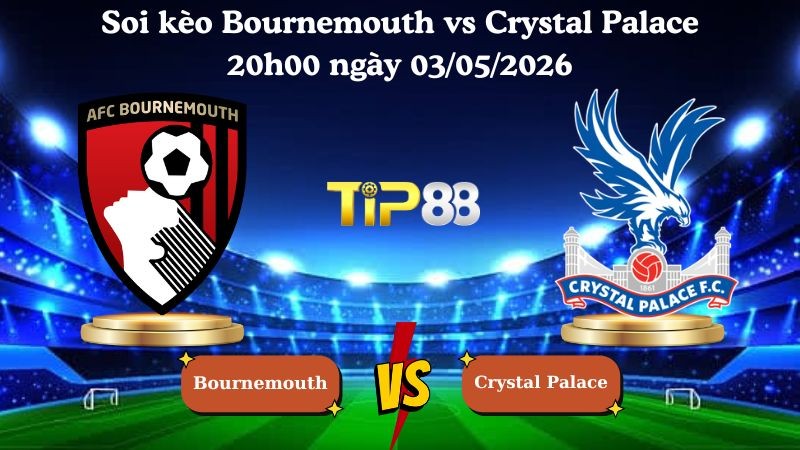 TIP88 Nhận định soi kèo Bournemouth vs Crystal Palace 20h00 ngày 03/05/2026 - Ngoại Hạng Anh