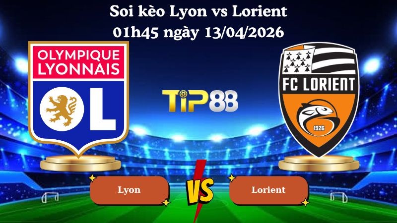 TIP88 Nhận định soi kèo Lyon vs Lorient 01h45 ngày 13/04/2026 - Ligue 1
