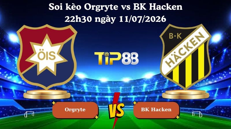 TIP88 Nhận định soi kèo Orgryte vs BK Hacken 22h30 ngày 11/07/2026 - VĐQG Thụy Điển
