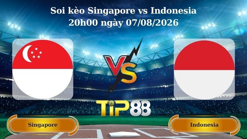 TIP88 Nhận định soi kèo Singapore vs Indonesia 20h00 ngày 07/08/2026 - ASEAN Championship