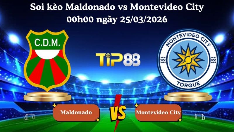 TIP88 Nhận định soi kèo Maldonado vs Montevideo City 00h00 ngày 25/03/2026 - VĐQG Uruguay
