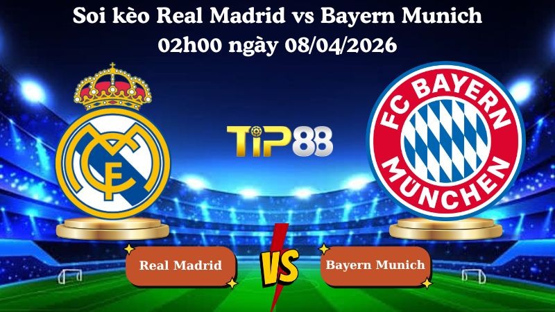 TIP88 Nhận định soi kèo Real Madrid vs Bayern Munich 02h00 ngày 08/04/2026 - Champions League