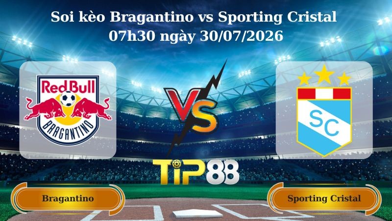 TIP88 Nhận định soi kèo Bragantino vs Sporting Cristal 07h30 ngày 30/07/2026 - Vòng Loại Champions League
