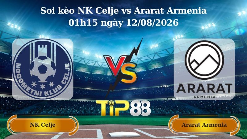 TIP88 Nhận định soi kèo NK Celje vs Ararat Armenia 01h15 ngày 12/08/2026 - Vòng loại Champions League