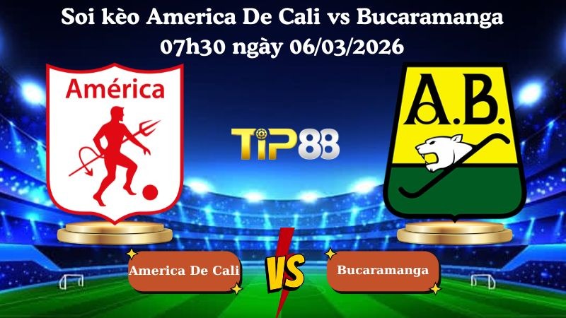 TIP88 Nhận định soi kèo America De Cali vs Bucaramanga 07h30 ngày 06/03/2026 - Vòng loại Copa Sudamericana